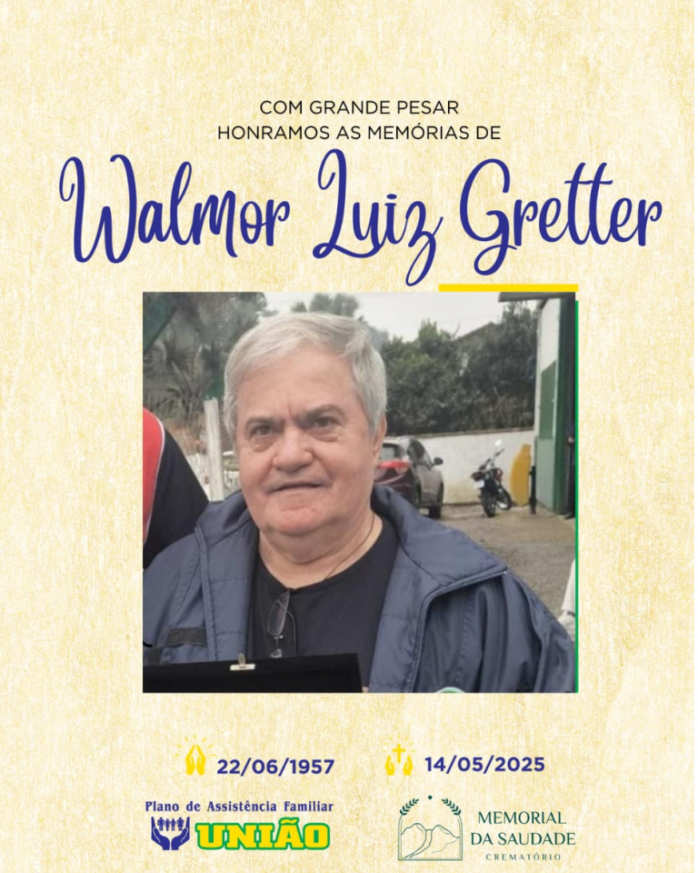 PLANO UNIÃO e CREMATÓRIO MEMORIAL DA SAUDADE informam - FALECIMENTO nesta quarta feira 14/05 o Sr. WALMOR LUIZ GRETTER com 67 anos de idade, mais conhecido como Moli
