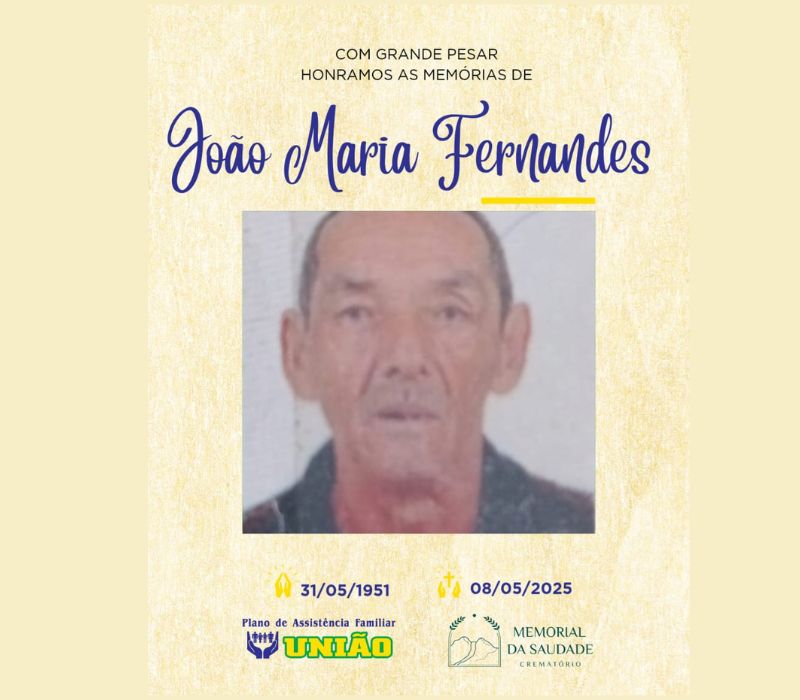 PLANO UNIÃO informa - FALECIMENTO nesta quinta-feira 08/05 o Sr. JOÃO MARIA FERNANDES com 71anos de idade