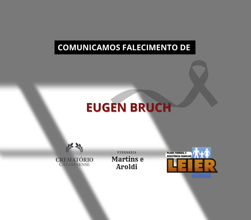 Plano Leier e a Funerária Martins e Aroldi comunicam o falecimento de Eugen Bruch
