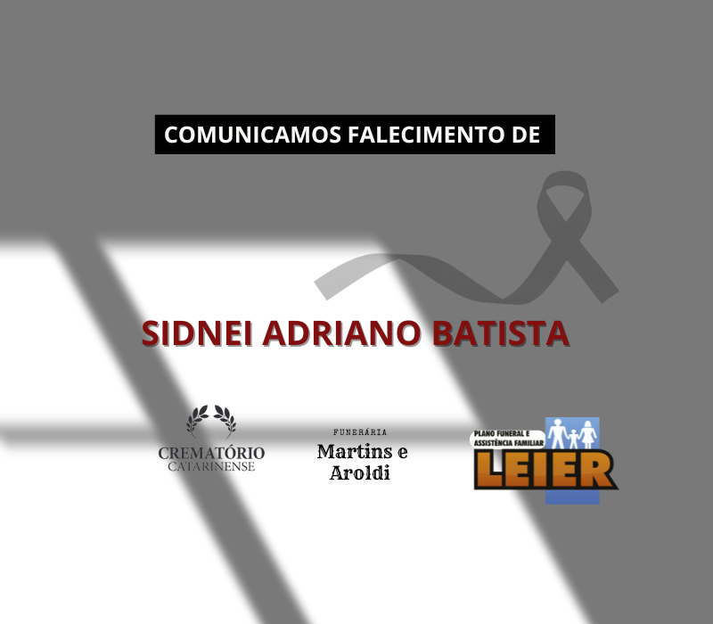 Plano Leier e a Funerária Martins e Aroldi comunicam o falecimento de Sidnei Adriano Batista