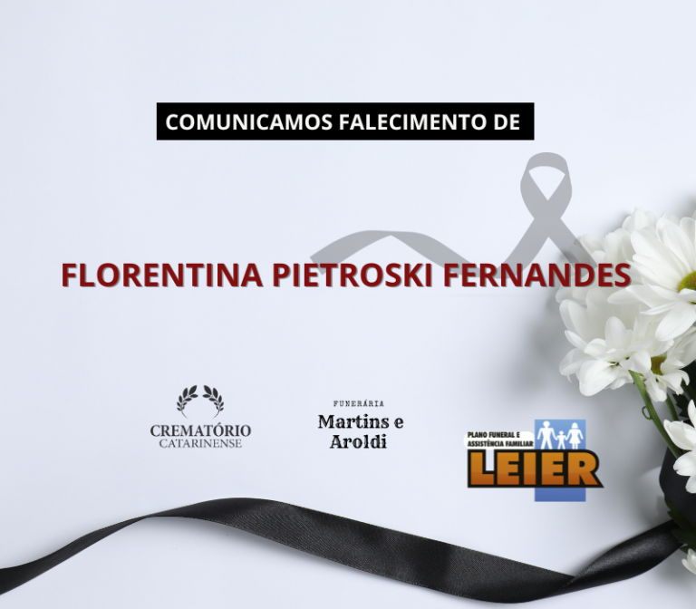 Plano Leier e a Funerária Martins e Aroldi comunicam o falecimento de Florentina Pietroski Fernandes