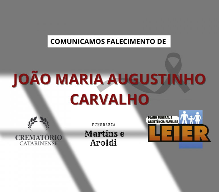 Plano Leier e a Funerária Martins e Aroldi comunicam o falecimento de João Maria Augustinho Carvalho