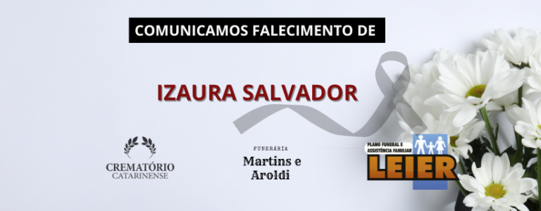 Plano Leier e a Funerária Martins e Aroldi comunicam o falecimento de Izaura Salvador