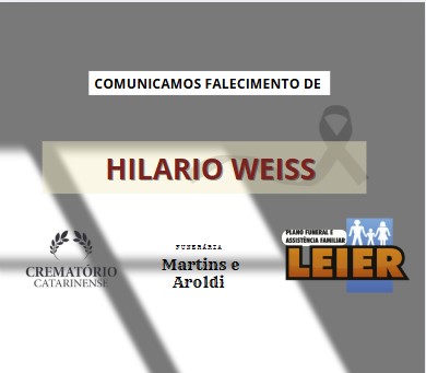 Plano Leier e a Funerária Martins e Aroldi comunicam o falecimento de Hilario Weiss