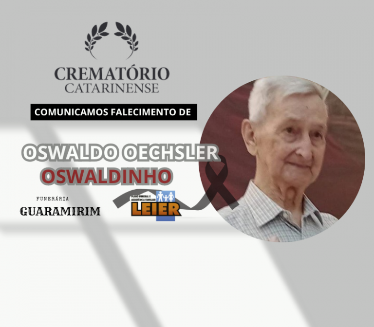 PLANO LEIER e a FUNERÁRIA GUARAMIRIM comunicam o falecimento de Oswaldo Oechsler