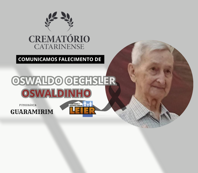 PLANO LEIER e a FUNERÁRIA GUARAMIRIM comunicam o falecimento de Oswaldo Oechsler