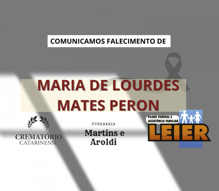 Plano Leier e a Funerária Martins e Aroldi comunicam o falecimento de Maria de Lourdes Mates Peron