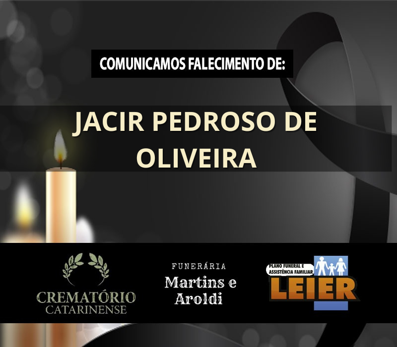 Plano Leier e a Funerária Martins e Aroldi comunicam o falecimento de Jacir Pedroso de Oliveira