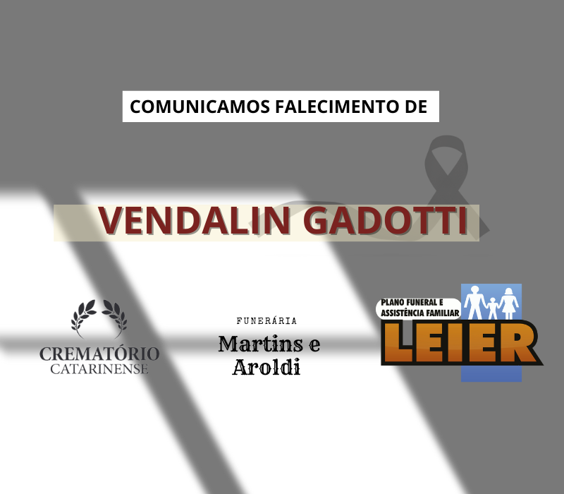 Plano Leier e a Funerária Martins e Aroldi comunicam o falecimento de Vendalin Gadotti