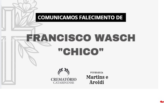 Funerária Martins e Aroldi comunica o falecimento de Francisco Wasch "Chico"