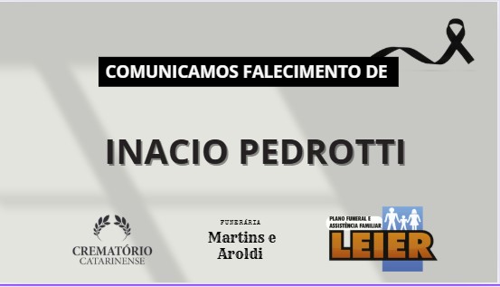 Plano Leier e a Funerária Martins e Aroldi comunicam o falecimento de Inacio Pedrotti