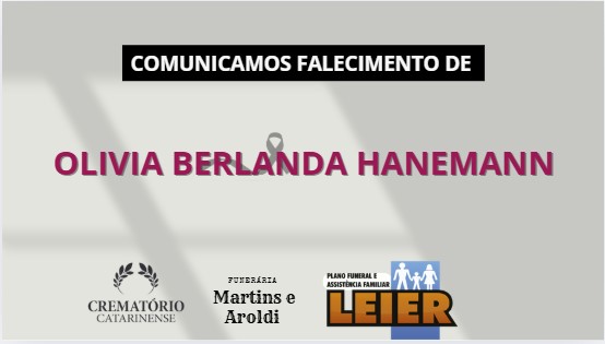 Plano Leier e a Funerária Martins e Aroldi comunicam o falecimento de Olivia Berlanda Hanemann