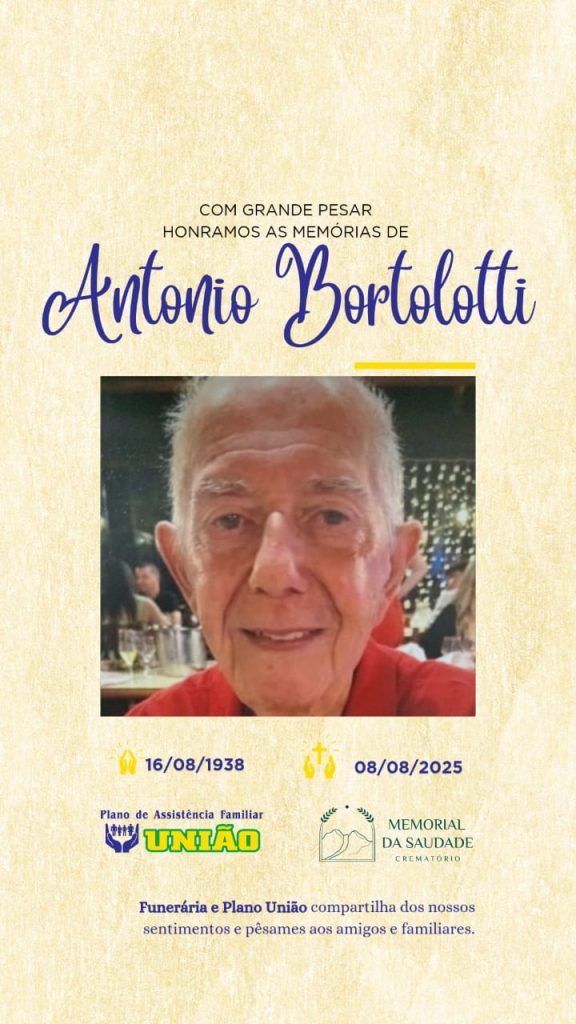 PLANO UNIÃO e CREMATÓRIO MEMORIAL DA SAUDADE informam - FALECIMENTO nesta sexta-feira 08/08 o Sr. ANTONIO BORTOLOTTI com 86 anos de idade