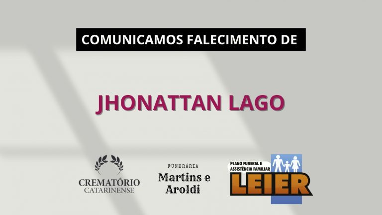 Plano Leier e a Funerária Martins e Aroldi comunicam o falecimento de Jhonattan Lago