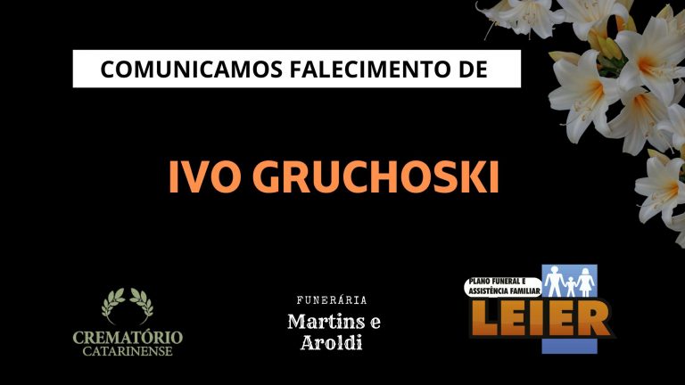 Plano Leier e a Funerária Martins e Aroldi comunicam o falecimento de Ivo Gruchoski