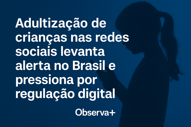 Adultização de crianças nas redes sociais levanta alerta no Brasil e pressiona por regulação digital