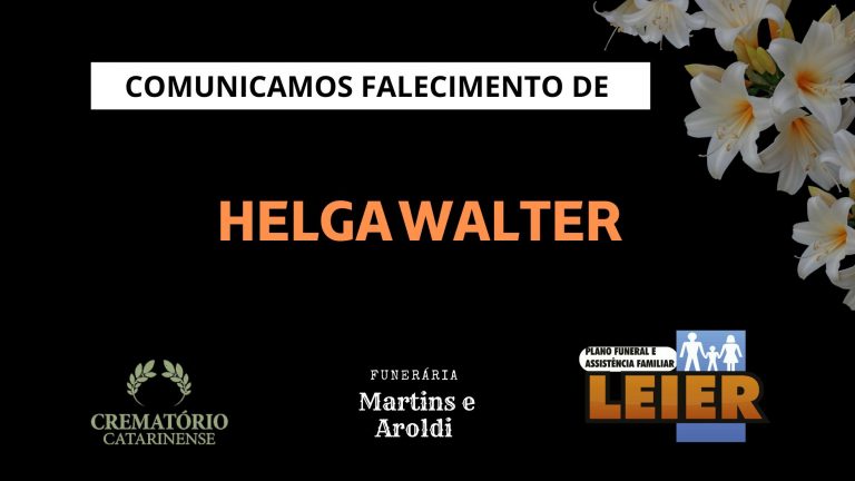 Plano Leier e a Funerária Martins e Aroldi comunicam o falecimento de Helga Walter